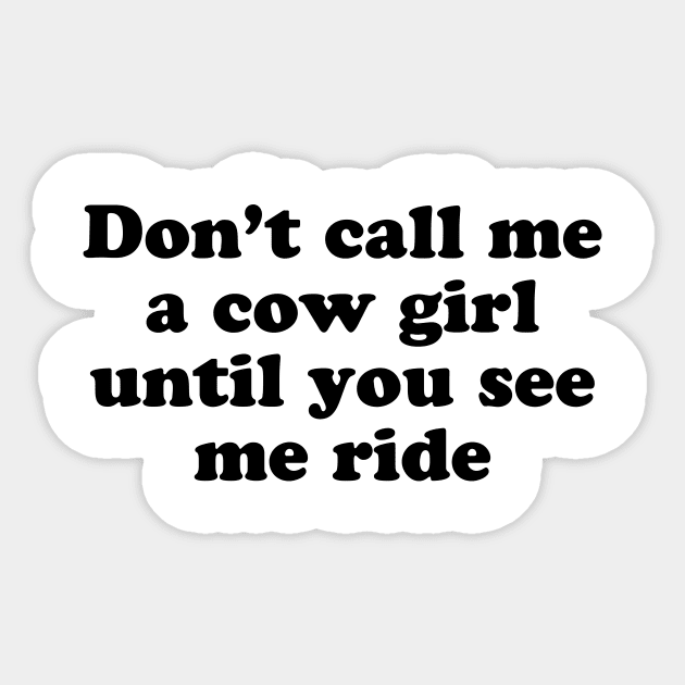 Don’t call me a cowgirl until you see me ride Sticker by TheCosmicTradingPost